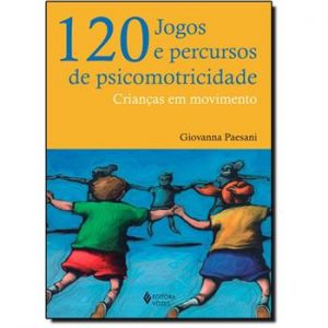 120 Jogos e Percursos de Psicomotricidade
