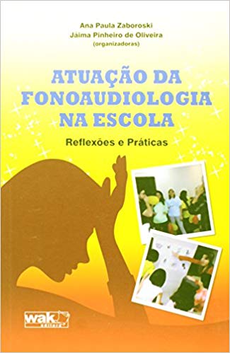 Atuação da Fonoaudiologia na Escola - Reflexões e Práticas