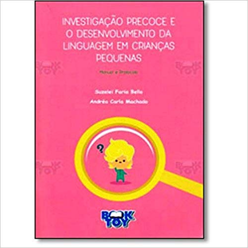 Investigação Precoce e o Desenvolvimento da Linguagem em Crianças Pequenas. Manual e Protocolo