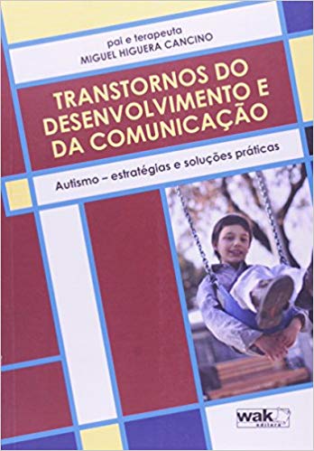 Transtornos do Desenvolvimento e da Comunicação - Autismo - Estratégias e Soluções Práticas