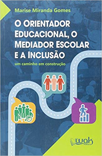 O Orientador Educacional, o Mediador Escolar e a Inclusão. Um Caminho em Construção