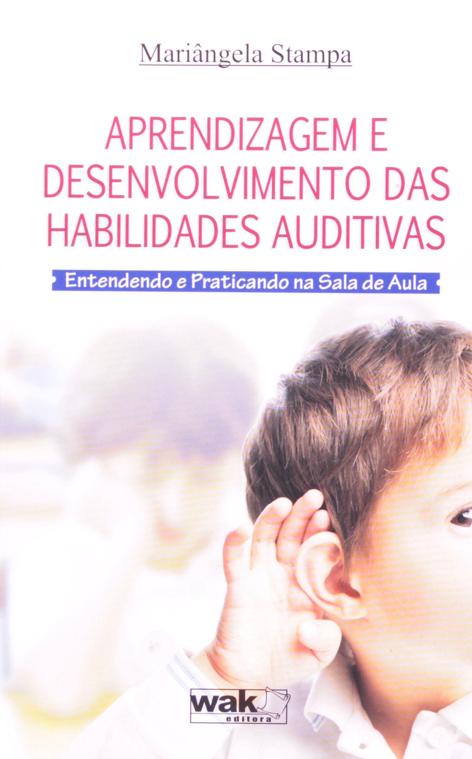 Aprendizagem E Desenvolvimento Das Habilidades: AUDITIVAS -ENTENDENDO E PRATICANDO NA SALA DE AULA