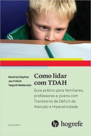 Como Lidar com TDAH - Guia Prático para familiares, professores e jovens com TDAH