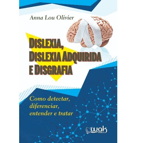 Dislexia, Dislexia Adquirida e Disgrafia – Como detectar, diferenciar, entender e tratar
