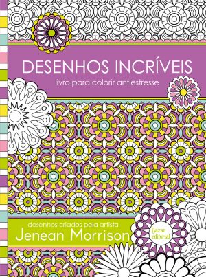 Desenhos Incríveis – Livro para Colorir Antiestresse