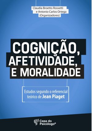 Cognição, afetividade e moralidade - Estudos segundo o referencial teórico de Jean Piaget