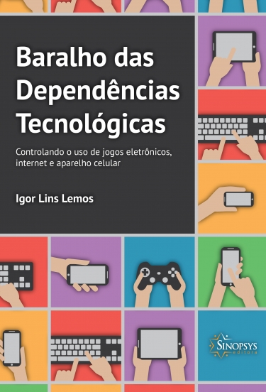 BARALHO DAS DEPENDÊNCIAS TECNOLÓGICAS: CONTROLANDO O USO DE JOGOS ELETRÔNICOS, INTERNET E APARELHO CELULAR