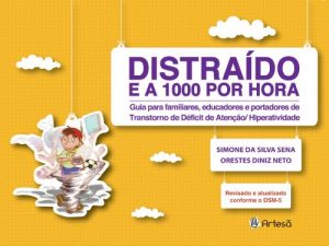 Distraído e a 1000 por Hora - Guia para Familiares e Portadores de Transtorno de Déficit de Atenção/Hiperatividade