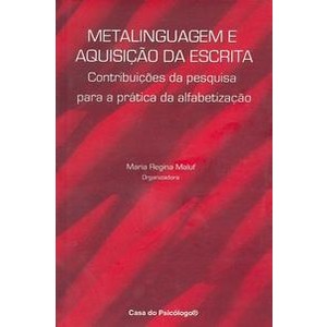 Metalinguagem e Aquisição da Escrita - Contribuições da Pesquisa para a Prática da Alfabetização