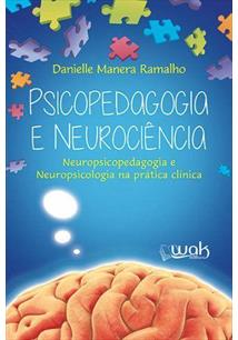Psicopedagogia e Neurociência - Neuropsicopedagogia e Neuropsicologia na Prática Clínica