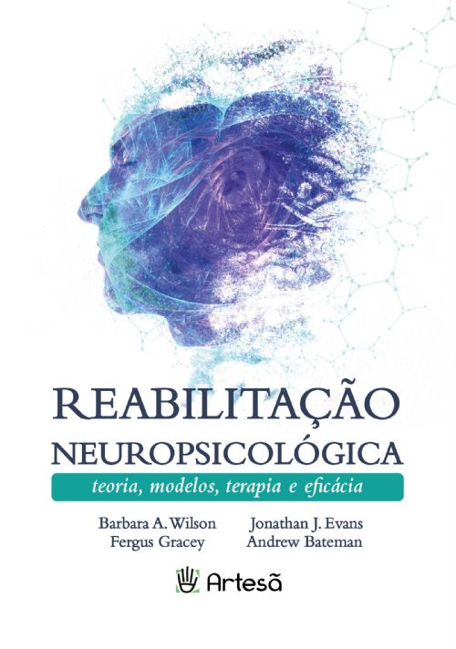 REABILITAÇÃO NEUROPSICOLÓGICA: TEORIA, MODELOS, TERAPIA E EFICÁCIA