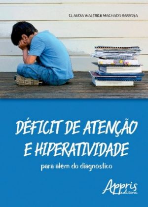 Déficit de Atenção e Hiperatividade - Para Além do Diagnóstico