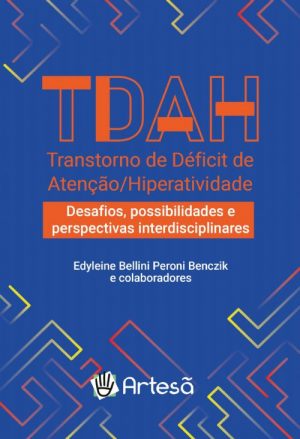 TDAH - Desafios, Possibilidades e Perspectivas Interdisciplinares