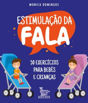 Estimulação da Fala: 50 Exercícios Para Bebês e Crianças