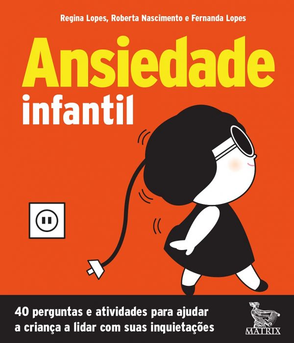 Ansiedade infantil: 40 perguntas e atividades para ajudar a criança a lidar com suas inquietações