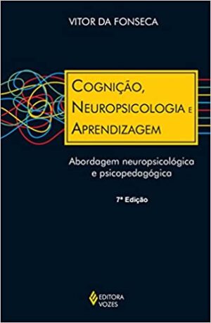 Cognição, neuropsicologia e aprendizagem: Abordagem neuropsicológica e psicopedagógica
