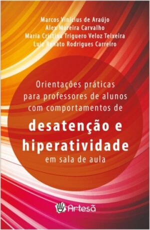Orientações Práticas Para Professores de Alunos com Comportamento de Desatenção e Hiperatividade em Sala de Aula