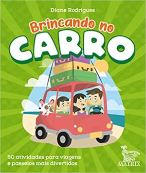 BRINCANDO NO CARRO: 50 atividades para viagens e passeios mais divertidos