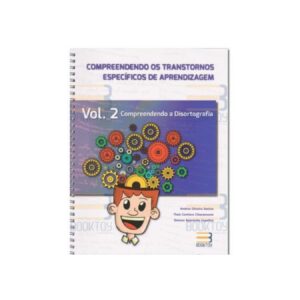 Compreendendo os Transtornos Específicos de Aprendizagem - Vol. 2 - Disortografia