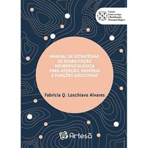 Manual de Estratégias de Reabilitação Neuropsicológica Para Atenção, Memória e Funções Executivas