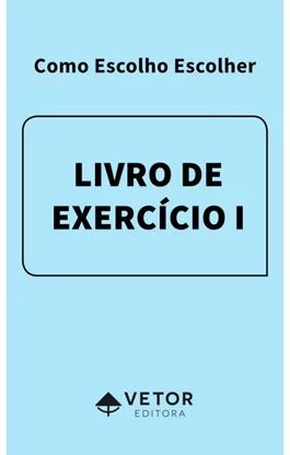 Como Escolho Escolher - Livro de Exercício I – Versão Adolescente