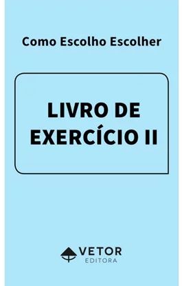 Como Escolho Escolher - Livro de Exercício II – Versão Adulto