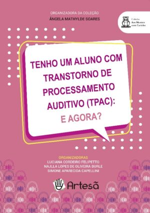 Tenho um Aluno com Transtorno de Processamento Auditivo (TPAC): e Agora?