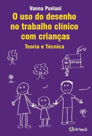 O uso do Desenho no Trabalho Clínico com Crianças: Teoria e Técnica