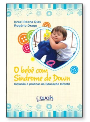 O Bebê com Síndrome de Down – Inclusão e Práticas na Educação Infantil