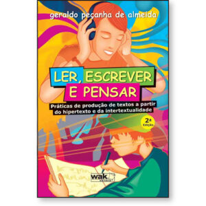 Ler, Escrever e Pensar – Praticas de Produção de Textos A Partir do Hipertexto e da Intertextualidade