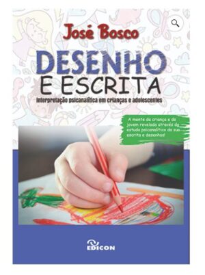 Desenho e escrita : Interpretação Psicanalítica em Crianças e Adolescentes