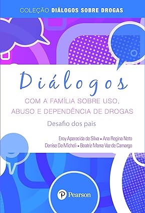 Diálogos com a Família Sobre Uso, Abuso e Dependência de Drogas: Desafio dos Pais