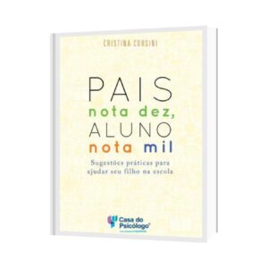 Pais Nota Dez, Aluno Nota Mil - Sugestões Práticas para Ajudar seu Filho na Escola